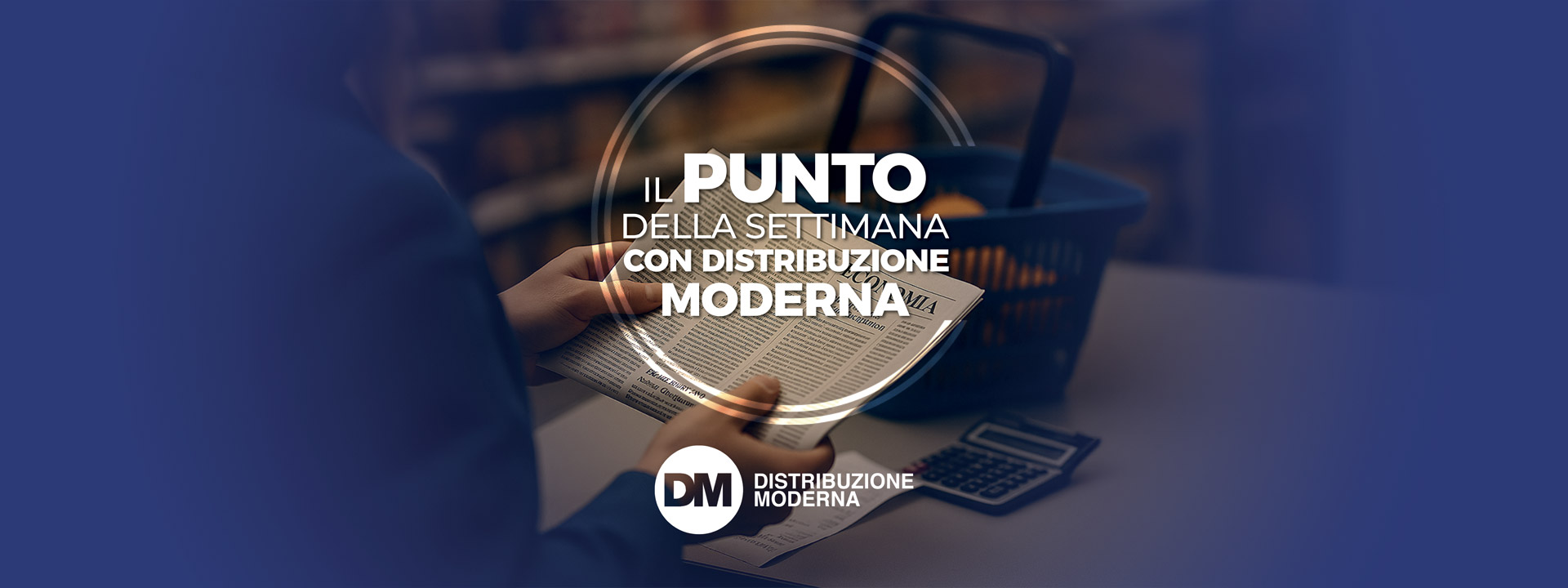 IL PUNTO DELLA SETTIMANA CON DISTRIBUZIONE MODERNA