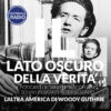 L’altra America di Woody Guthrie | Il Lato Oscuro della Verità